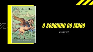 O Sobrinho do Mago - As Crônicas de Nárnia - C.S. Lewis | Felipe Shu (#16)