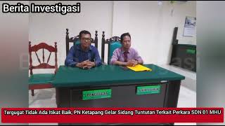 Tergugat Tidak Ada Itikat Baik, PN Ketapang Gelar Sidang Tuntutan Terkait Perkara SDN 01 MHU