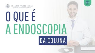 O que é a endoscopia de coluna?