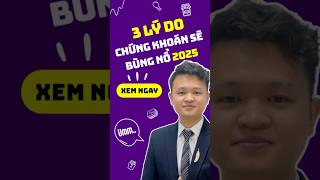 Top 3 lý do Thị trường chứng khoán sẽ Bùng Nổ trong 2025