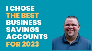 I Chose the Best Business Savings Accounts for 2023