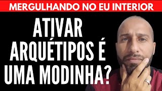 ATIVAR ARQUÉTIPOS É UMA MODINHA? | Will Nascimentto