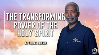 Day 4-4 | The Transforming Power Of The Holy Spirit | Dr. Thomas Jackson