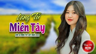 LÃNG TỬ MIỀN, CON GÁI MIỀN TÂY 💘DÂN CA TRỮ TÌNH Hay Nhất 2023, Nhạc Trữ Tình Quê Hương Chọn Lọc