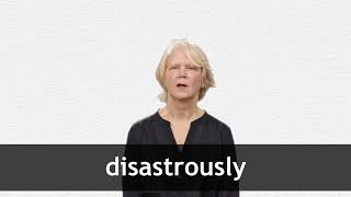 How to pronounce DISASTROUSLY in American English