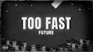 Future - TOO FAST (Lyrics)