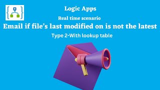 9. Email if file’s last modified on is not the latest | With look up table | Azure Logic Apps