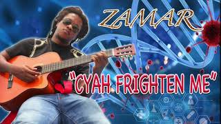 Zamar - Cyah Frighten Me (Antivirus Riddim)