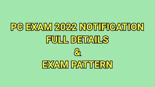 PC Exam 2022 Notification | Syllabus | Exam Pattern | PC Exam Details | How To Apply PC Exam 2022