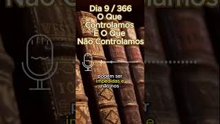 Dia 9 / 366 - O Que Controlamos E O Que Não Controlamos