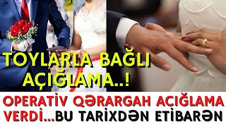 SON DƏQİQƏ!!!OPERATİV QƏRARGAH TOYLARLA BAĞLI AÇIQLAMA BU TARİXDƏN ETİBARƏN...!-XEBERLER