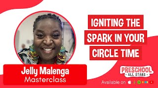 Masterclass - Igniting the Spark in Your Circle Time with Jelly Malenga