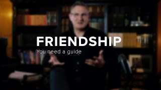 Friendship - You need a guide