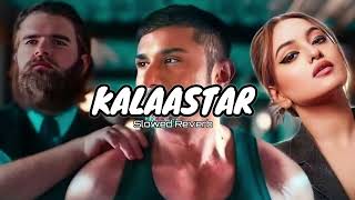 Kalaastar | Slowed Reverb - Lo-fi | Yo Yo Honey Singh | Sonakshi Sinha