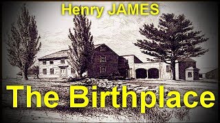 The Birthplace  by Henry JAMES (1843 - 1916)   by General Fiction Audiobooks