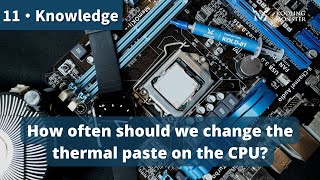 How often should we change the thermal paste on the CPU?