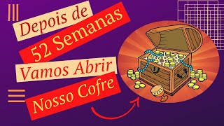 COMO JUNTAR DINHEIRO EM 52 SEMANAS - PARTE 2 - ABRINDO O COFRE