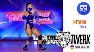 KITANA - Yanix | International Twerk Champions (Ukraine Preselection) VR180 3D