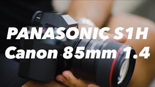 Panasonic S1H with the Canon 85mm f1.4 (Sigma MC-21 Adapter)