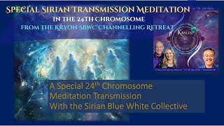 SBWC KRYON TRANSMISSION MEDITATION   24TH CHROMOSOME