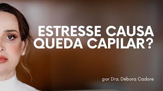 Estresse faz o cabelo cair? | Dra. Débora Cadore | Dermatologista Florianópolis