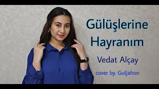 Guljahon - Gülüşlerine Hayranım| Vedat Alcay - Gülüşlerine Hayranım (Cover 2023)