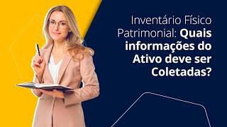 Inventário Físico Patrimonial: Quais informações do Ativo deve ser Coletadas?