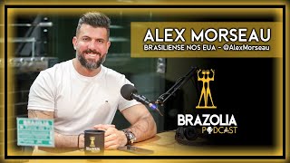 ALEX MORSEAU - BRASILIENSE NOS EUA | Brazolia Podcast #0013