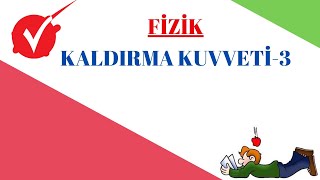 FİZİK / KALDIRMA KUVVETİ 3