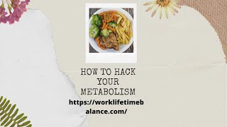 HOW TO HACK YOUR METABOLIC PROCESS FAST