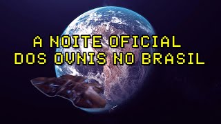 UFO NO BRASIL: A NOITE OFICIAL DOS AVISTAMENTOS DE OVNI