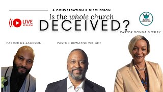 IS THE WHOLE CHURCH DECEIVED?  7pm est.