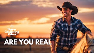 Are You Real | Pure Country Vibes | Country songs of all time