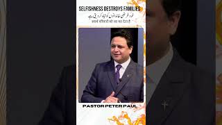 Selfishness destroys Families | Pastor Peter Paul | Urdu / Hindi Sermon