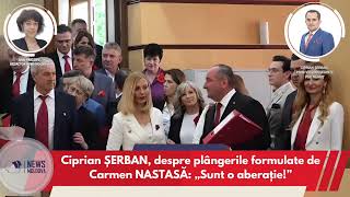 Ciprian ȘERBAN, despre plângerile formulate de Carmen NASTASĂ: „Sunt o aberație!”