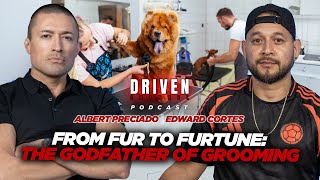 Driven Podcast | Edward Cortes | From Fur To Fortune: The Godfather Of Grooming.