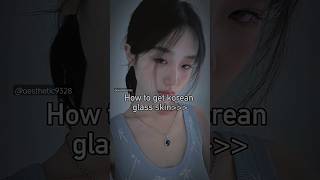 how to get Korean glass skin pt:2🌷🫰✨| #kpop #aestheticgirl #bts