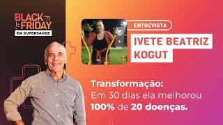 Transformação:  Em 30 dia ela melhorou 100% de 20 doenças.