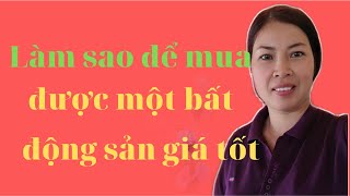 Làm thế nào để mua được một bất động sản giá tốt |Vũ Thị Na