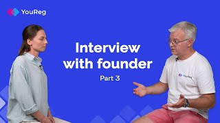 YouReg Interview with Founder Pt.3/3