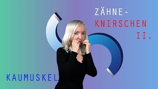 ZÄHNEKNIRSCHEN 2. –  KAUMUSKEL- SUPRALEITUNG METHODE