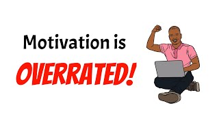 Motivation is overrated