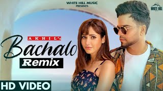 Bachalo Remix | Akhil | Nirmaan | DJ Sahil AiM | DJ Dhawan Dubai | New Love Punjabi Song 2020