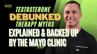 Testosterone Therapy Myths Debunked. Explained & Backed Up By The Mayo Clinic | Dr. Rudolph Eberwein