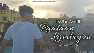 Raataan Lambiyan | Jubin Nautiyal,Asees Kaur | Guitar Cover | By Ayan Sengupta