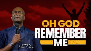 OH LORD REMEMBER ME | APOSTLE JOSHUA SELMAN