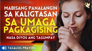 MABISANG PANALANGIN SA KALIGTASAN SA UMAGA PAGKAGISING, MORNING PRAYER, NASA DIYOS ANG TAGUMPAY