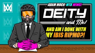 DEITY and Me! And am I done with my Ibis Ripmo?! MTB CHANNEL NEWS!