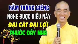 Rằm Tháng Giêng 2024 Nghe Được Điều Này ĐẠI CÁT - ĐẠI LỢI, PHƯỚC ĐẦY NHÀ | Thầy Thích Tuệ Hải