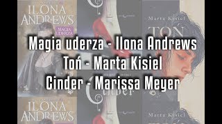 Magia uderza - Ilona Andrews, Toń - Marta Kisiel, Cinder - Marissa Meyer | recenzja